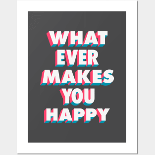 Whatever Makes You Happy Posters and Art